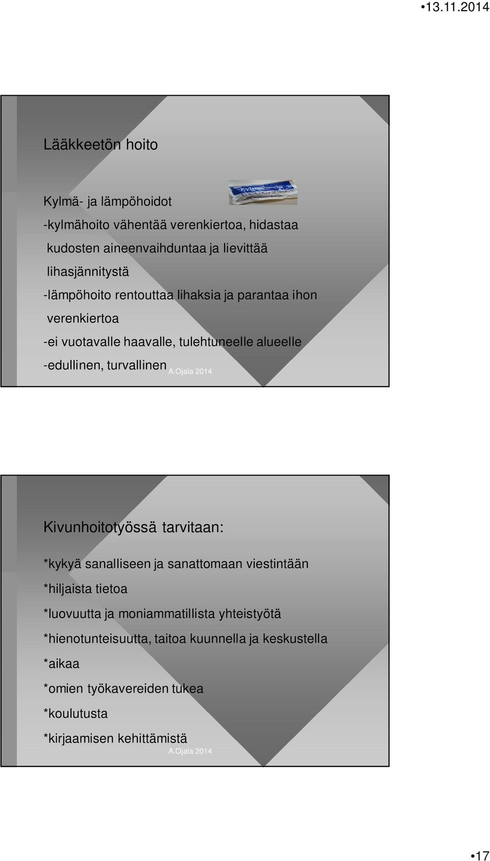 -edullinen, turvallinen Kivunhoitotyössä tarvitaan: *kykyä sanalliseen ja sanattomaan viestintään *hiljaista tietoa *luovuutta ja