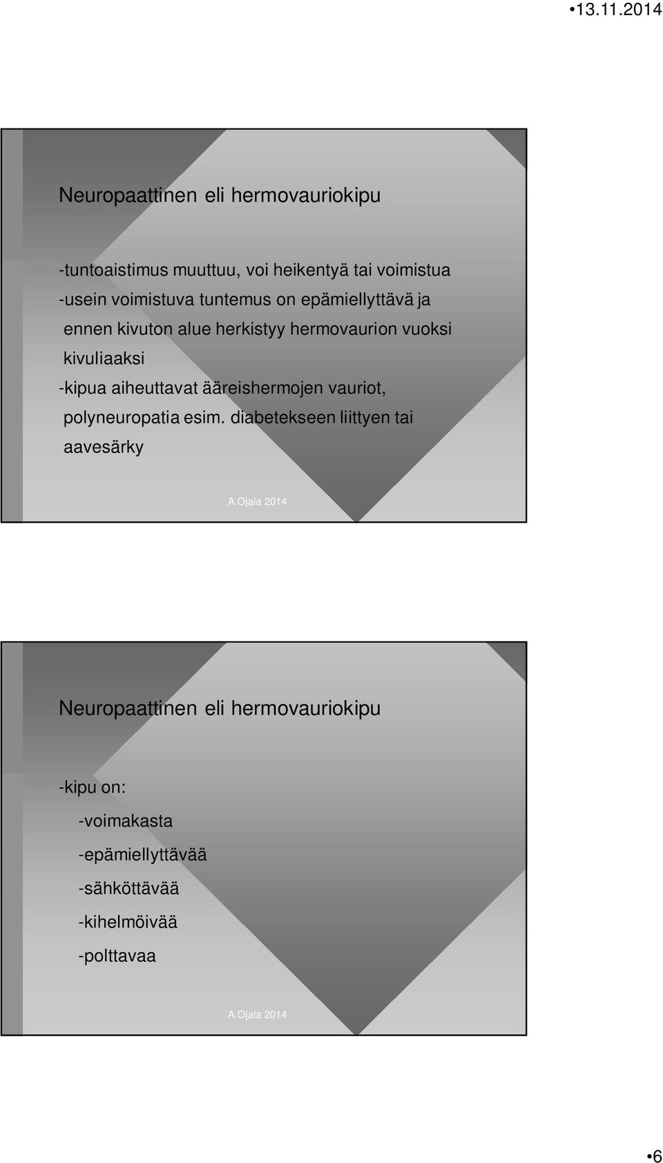 -kipua aiheuttavat ääreishermojen vauriot, polyneuropatia esim.