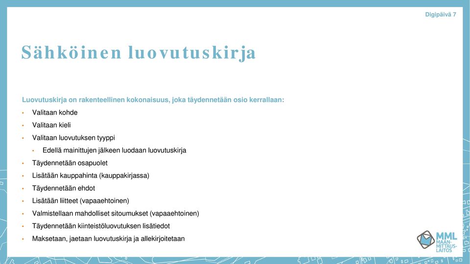 osapuolet Lisätään kauppahinta (kauppakirjassa) Täydennetään ehdot Lisätään liitteet (vapaaehtoinen) Valmistellaan