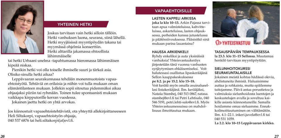 Olisiko sinulla hetki aikaa? Leppävaaran seurakunnassa tehdään monenmuotoista vapaaehtoistyötä. Tehtäviä on erilaisia ja niihin voi tulla mukaan oman elämäntilanteen mukaan.
