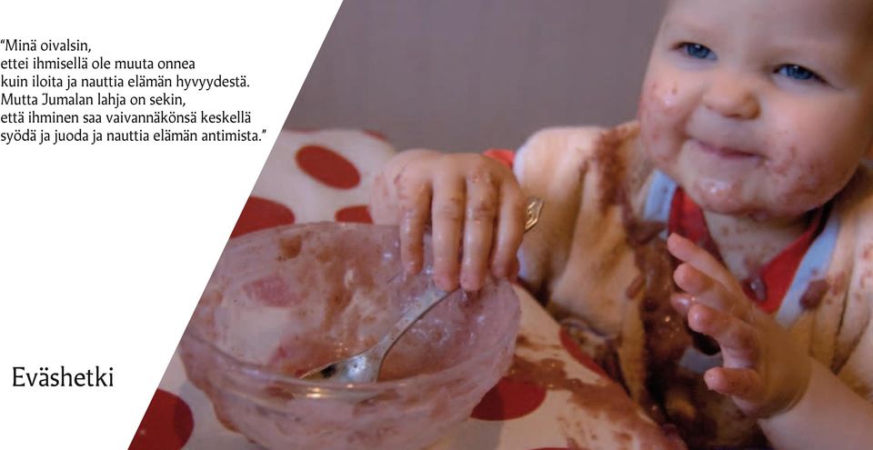 Mutta Jumalan lahja on sekin, että ihminen saa