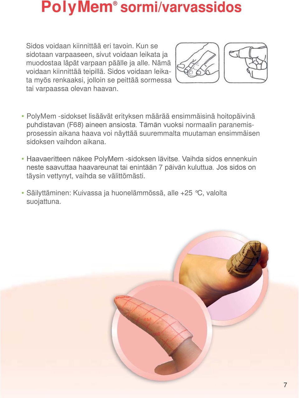 Sidos voidaan leikata myös renkaaksi, jolloin se peittää sormessa tai varpaassa olevan haavan.