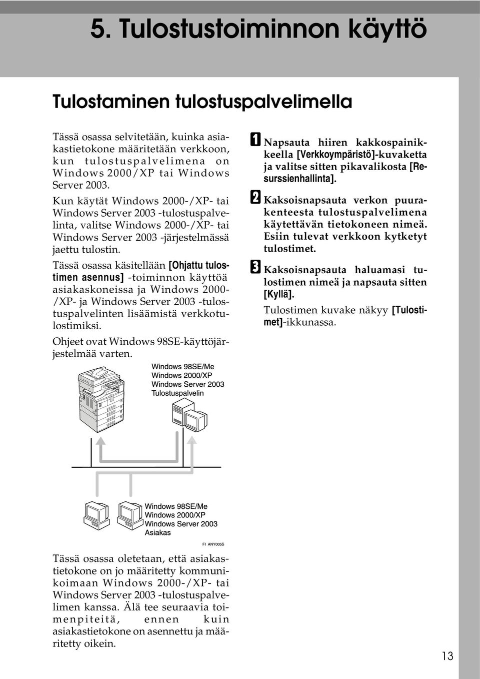 Tässä osassa käsitellään [Ohjattu tulostimen asennus] -toiminnon käyttöä asiakaskoneissa ja Windows 2000- /XP- ja Windows Server 2003 -tulostuspalvelinten lisäämistä verkkotulostimiksi.