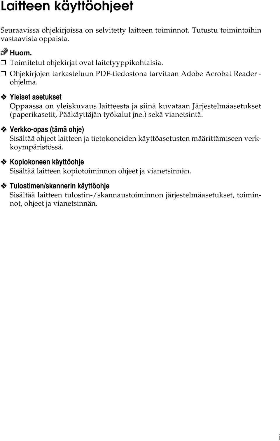 Yleiset asetukset Oppaassa on yleiskuvaus laitteesta ja siinä kuvataan Järjestelmäasetukset (paperikasetit, Pääkäyttäjän työkalut jne.) sekä vianetsintä.