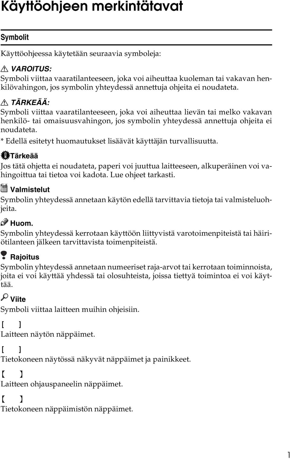 R TÄRKEÄÄ: Symboli viittaa vaaratilanteeseen, joka voi aiheuttaa lievän tai melko vakavan henkilö- tai omaisuusvahingon, jos symbolin  * Edellä esitetyt huomautukset lisäävät käyttäjän turvallisuutta.