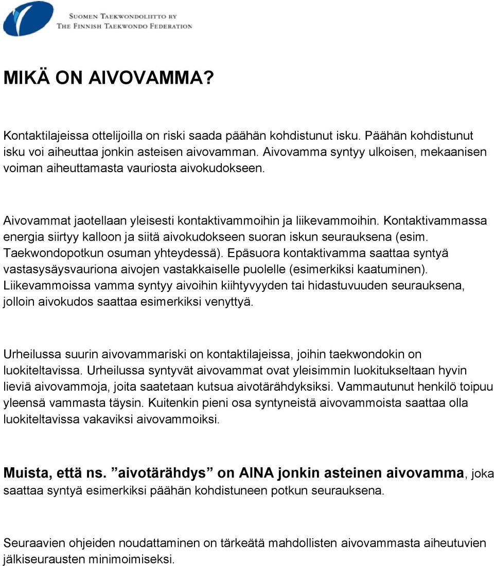 Kontaktivammassa energia siirtyy kalloon ja siitä aivokudokseen suoran iskun seurauksena (esim. Taekwondopotkun osuman yhteydessä).