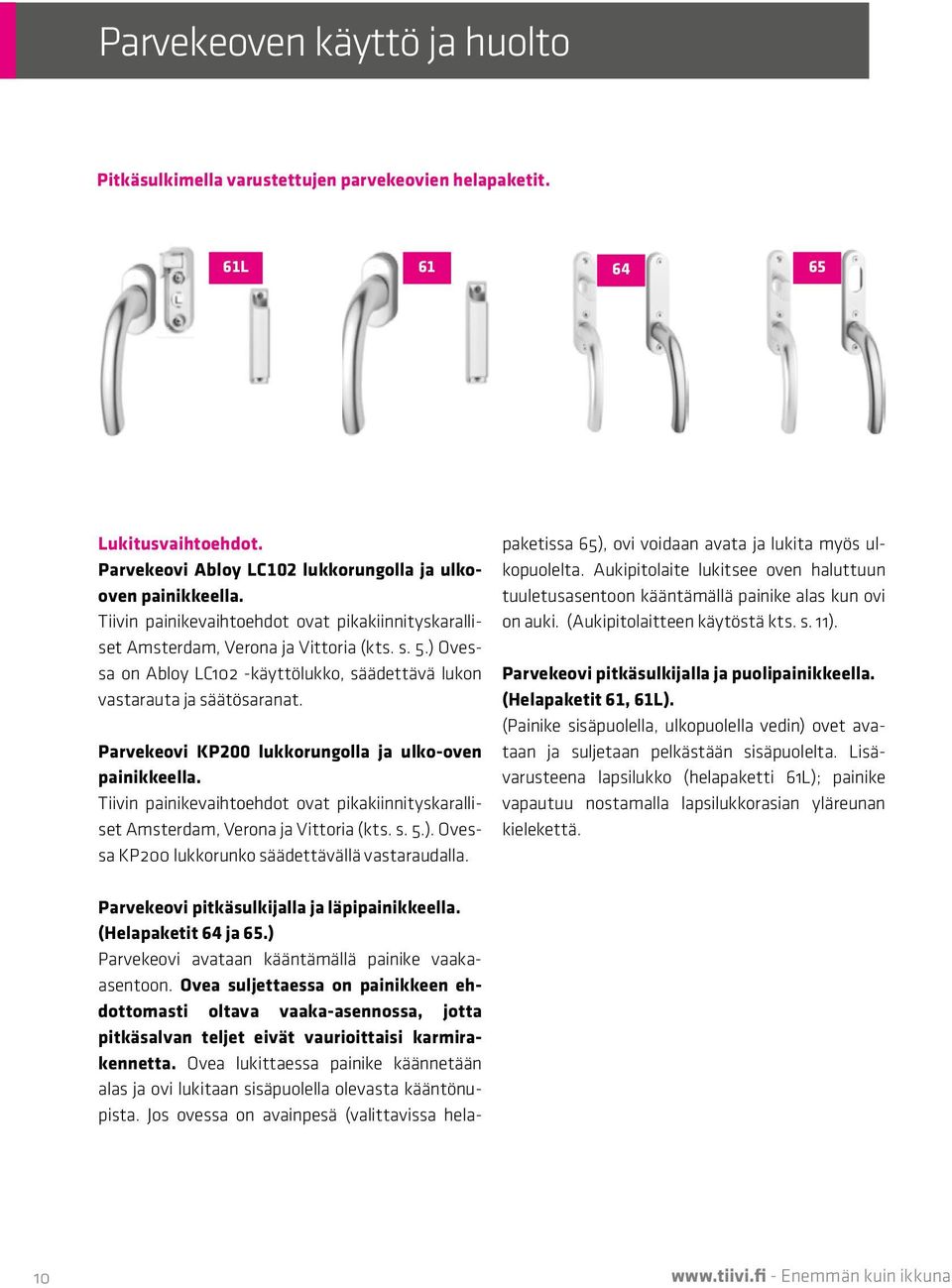 Parvekeovi KP200 lukkorungolla ja ulko-oven painikkeella. Tiivin painikevaihtoehdot ovat pikakiinnityskaralliset Amsterdam, Verona ja Vittoria (kts. s. 5.).