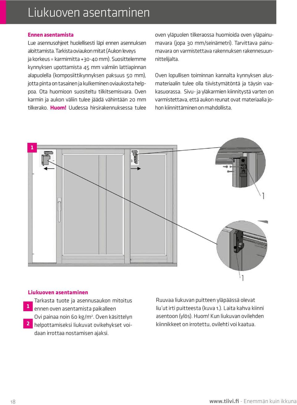 Ota huomioon suositeltu tilkitsemisvara. Oven karmin ja aukon väliin tulee jäädä vähintään 20 mm tilkerako. Huom!