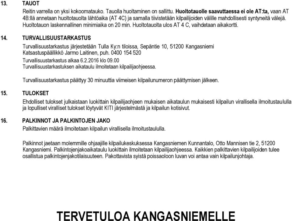 Huoltotauon laskennallinen minimiaika on 20 min. Huoltotauolta ulos AT 4 C, vaihdetaan aikakortti. 14.