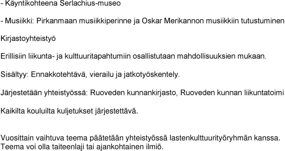 Järjestetään yhteistyössä: Ruoveden kunnankirjasto, Ruoveden kunnan liikuntatoimi Kaikilta kouluilta kuljetukset järjestettävä.