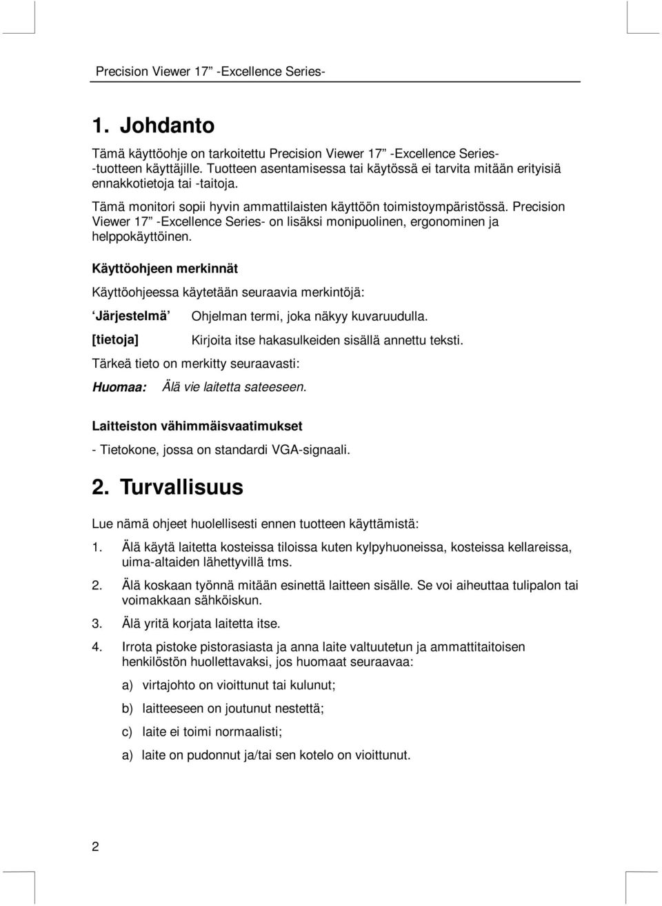 Precision Viewer 17 -Excellence Series- on lisäksi monipuolinen, ergonominen ja helppokäyttöinen.