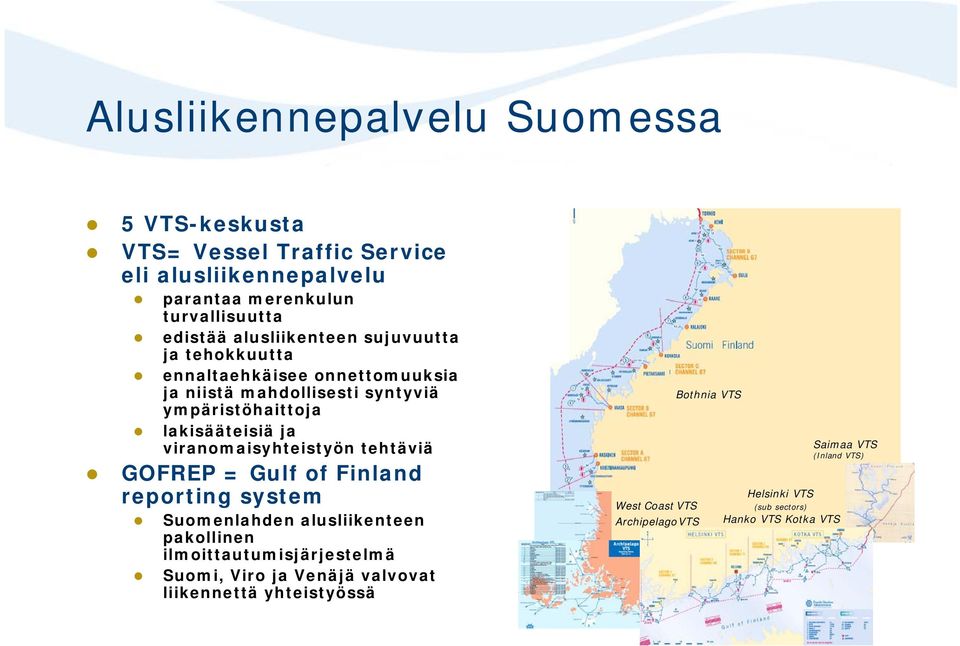 viranomaisyhteistyön tehtäviä GOFREP = Gulf of Finland reporting system Suomenlahden alusliikenteen pakollinen ilmoittautumisjärjestelmä Suomi,