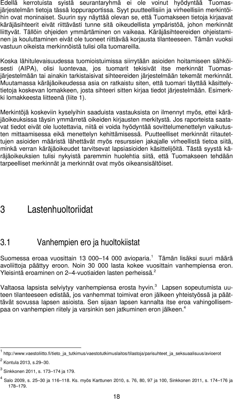 Tällöin ohjeiden ymmärtäminen on vaikeaa. Käräjäsihteereiden ohjeistaminen ja kouluttaminen eivät ole tuoneet riittävää korjausta tilanteeseen.