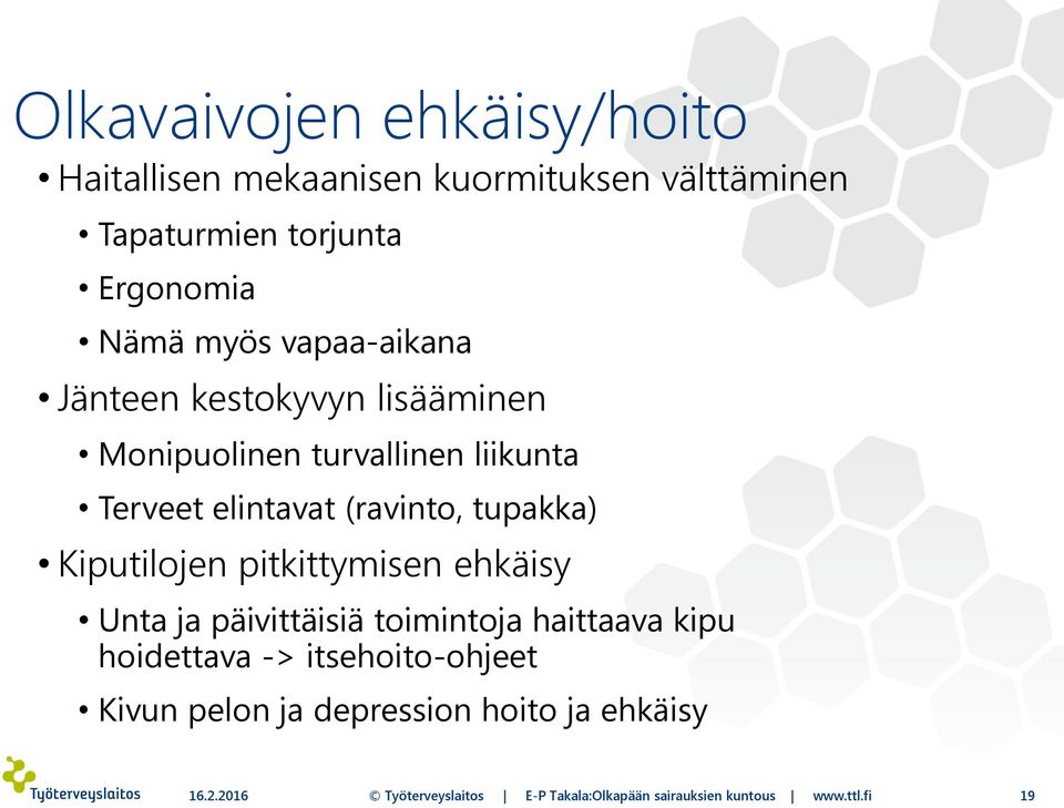 Kiputilojen pitkittymisen ehkäisy Unta ja päivittäisiä toimintoja haittaava kipu hoidettava -> itsehoito-ohjeet