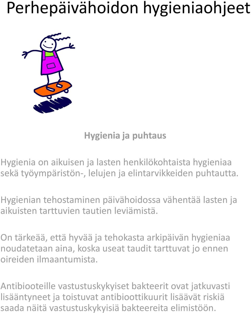 On tärkeää, että hyvää ja tehokasta arkipäivän hygieniaa noudatetaan aina, koska useat taudit tarttuvat jo ennen oireiden ilmaantumista.