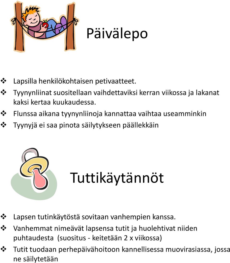 Flunssa aikana tyynynliinoja kannattaa vaihtaa useamminkin Tyynyjä ei saa pinota säilytykseen päällekkäin Tuttikäytännöt