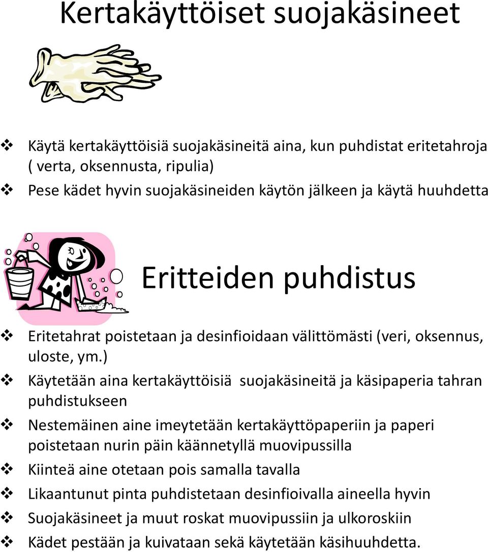 ) Käytetään aina kertakäyttöisiä suojakäsineitä ja käsipaperia tahran puhdistukseen Nestemäinen aine imeytetään kertakäyttöpaperiin ja paperi poistetaan nurin päin käännetyllä