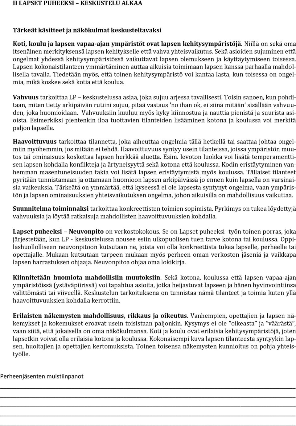 Sekä asioiden sujuminen että ongelmat yhdessä kehitysympäristössä vaikuttavat lapsen olemukseen ja käyttäytymiseen toisessa.