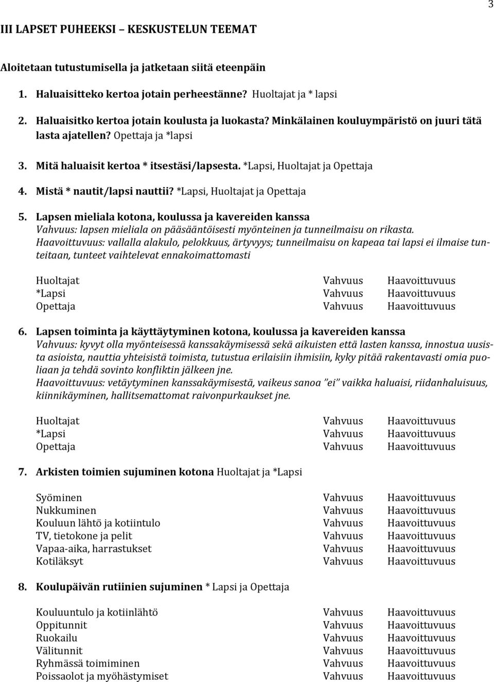 *Lapsi, Huoltajat ja Opettaja 4. Mistä * nautit/lapsi nauttii? *Lapsi, Huoltajat ja Opettaja 5.
