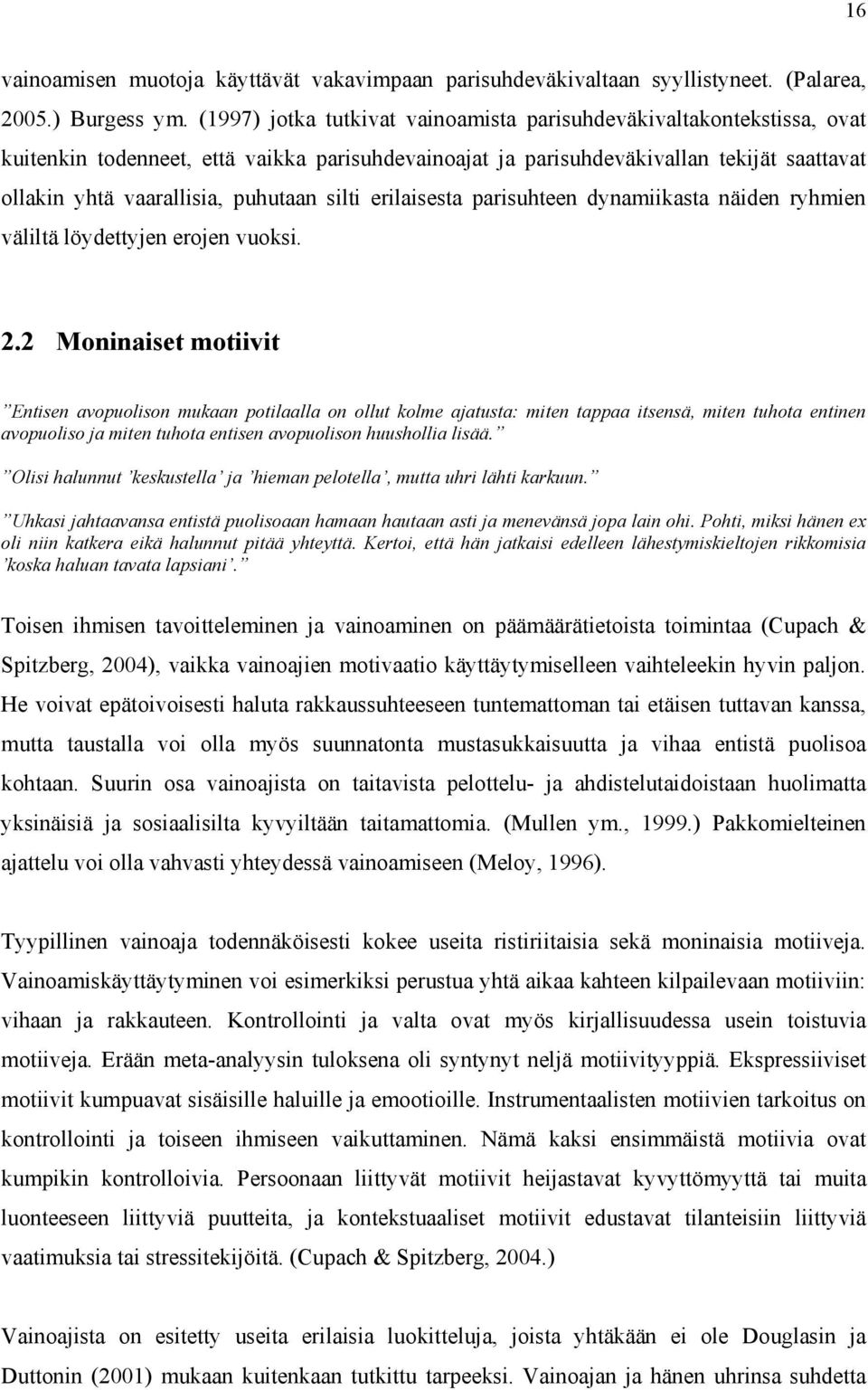silti erilaisesta parisuhteen dynamiikasta näiden ryhmien väliltä löydettyjen erojen vuoksi. 2.