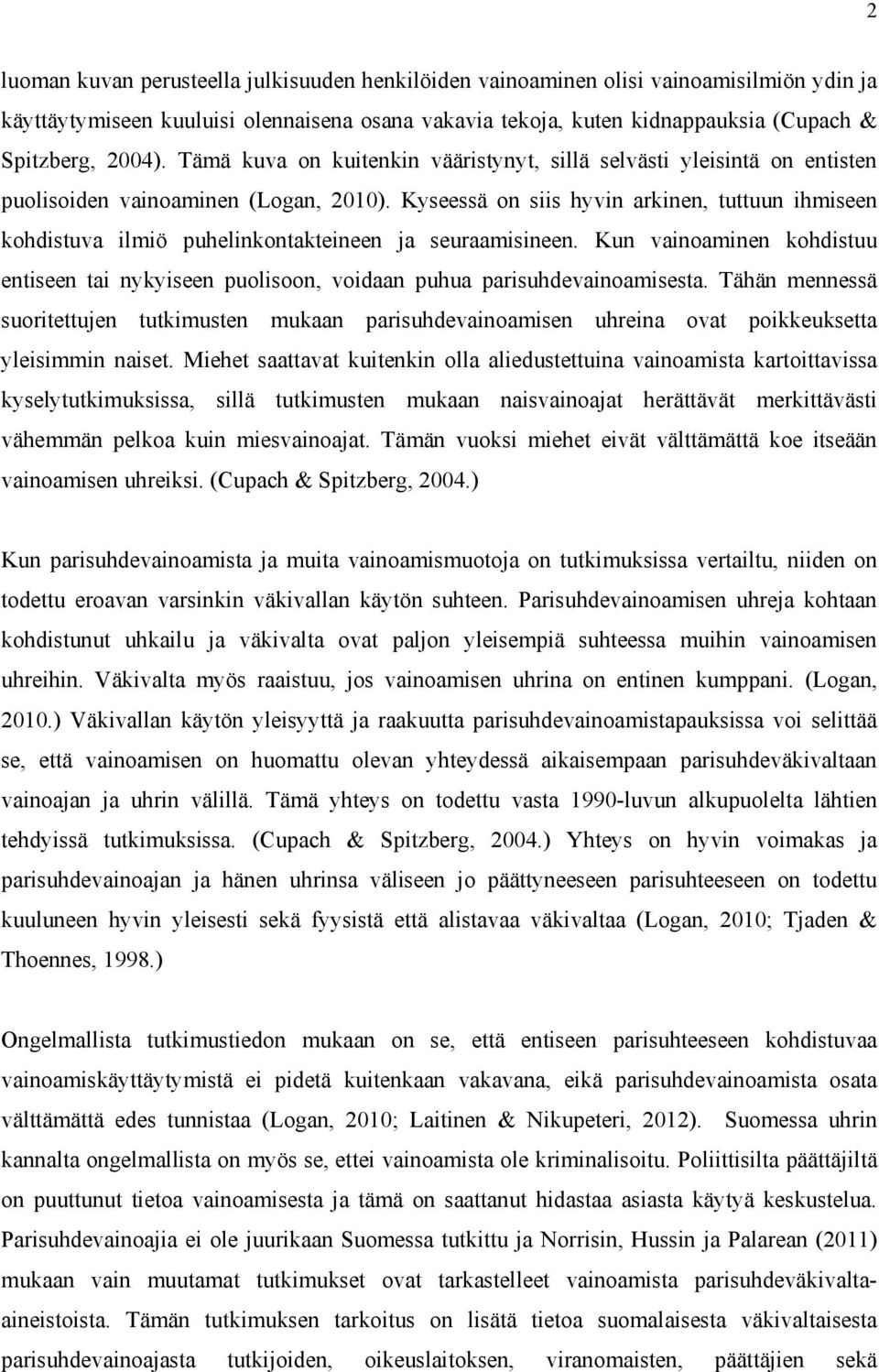 Kyseessä on siis hyvin arkinen, tuttuun ihmiseen kohdistuva ilmiö puhelinkontakteineen ja seuraamisineen.