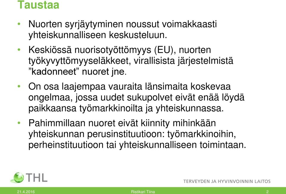 On osa laajempaa vauraita länsimaita koskevaa ongelmaa, jossa uudet sukupolvet eivät enää löydä paikkaansa työmarkkinoilta ja