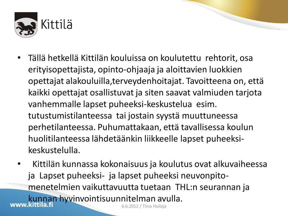 tutustumistilanteessa tai jostain syystä muuttuneessa perhetilanteessa.