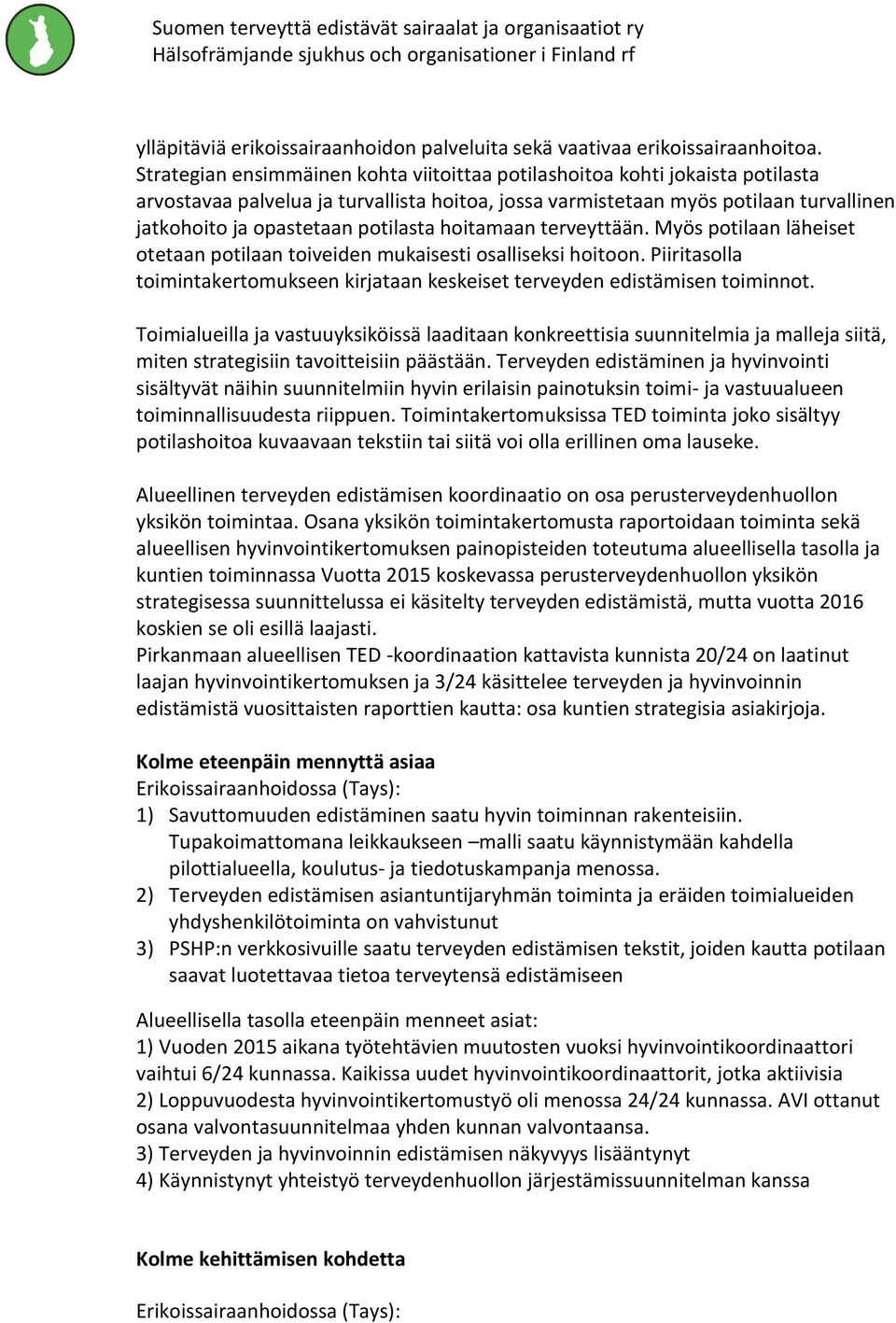 potilasta hoitamaan terveyttään. Myös potilaan läheiset otetaan potilaan toiveiden mukaisesti osalliseksi hoitoon.