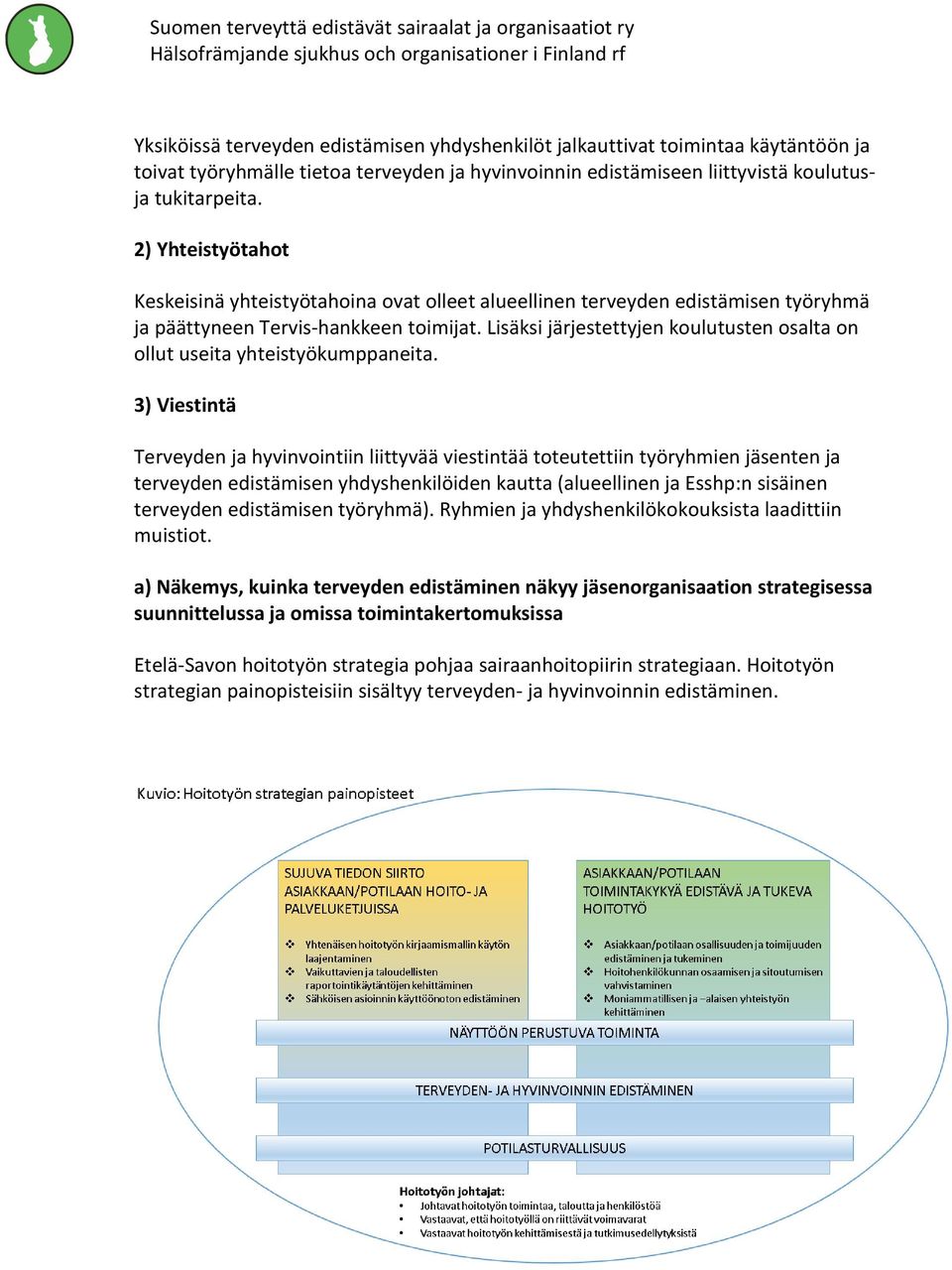 Lisäksi järjestettyjen koulutusten osalta on ollut useita yhteistyökumppaneita.