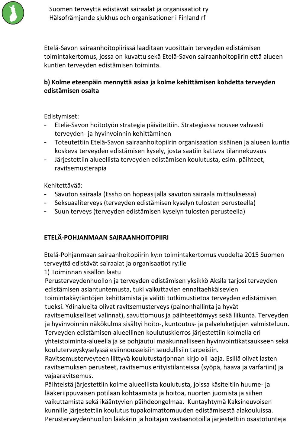 Strategiassa nousee vahvasti terveyden- ja hyvinvoinnin kehittäminen - Toteutettiin Etelä-Savon sairaanhoitopiirin organisaation sisäinen ja alueen kuntia koskeva terveyden edistämisen kysely, josta