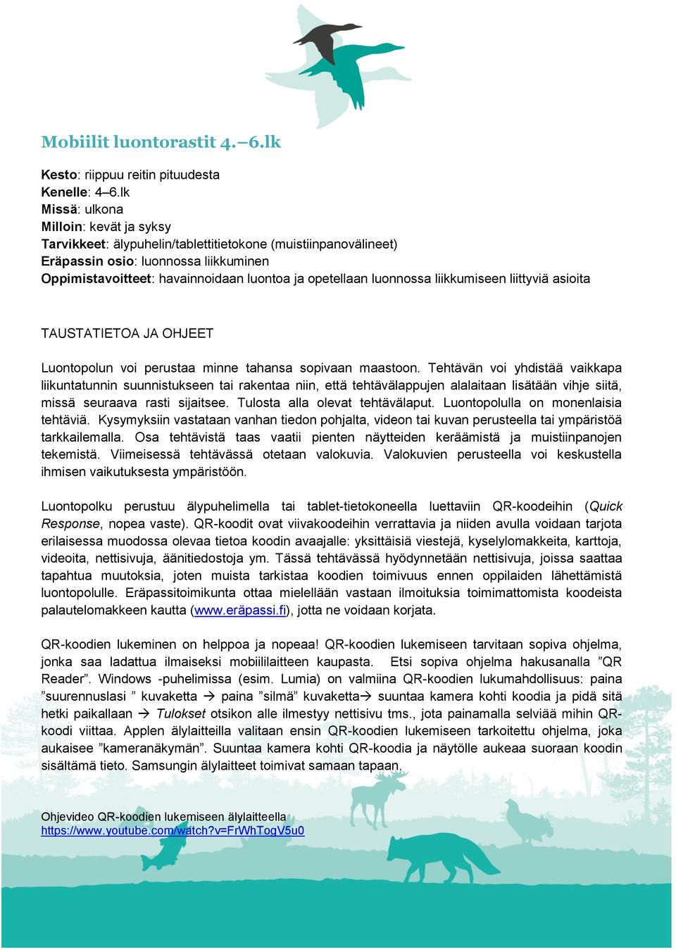 luonnossa liikkumiseen liittyviä asioita TAUSTATIETOA JA OHJEET Luontopolun voi perustaa minne tahansa sopivaan maastoon.