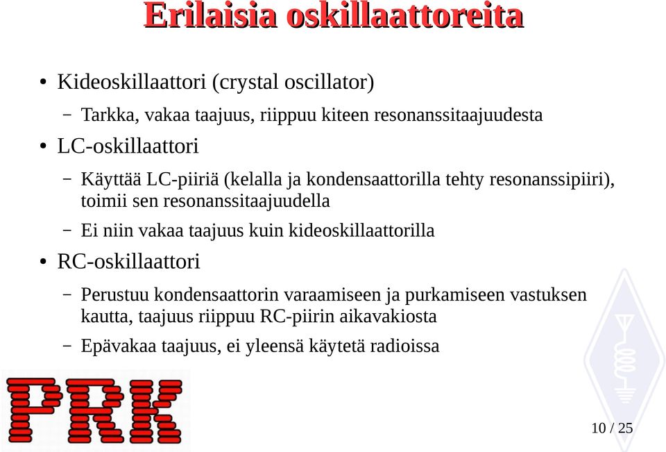 sen resonanssitaajuudella Ei niin vakaa taajuus kuin kideoskillaattorilla RC-oskillaattori Perustuu kondensaattorin