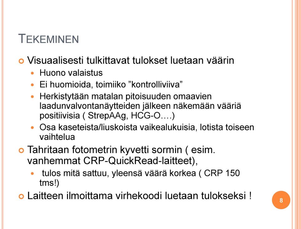 ) Osa kaseteista/liuskoista vaikealukuisia, lotista toiseen vaihtelua Tahritaan fotometrin kyvetti sormin ( esim.