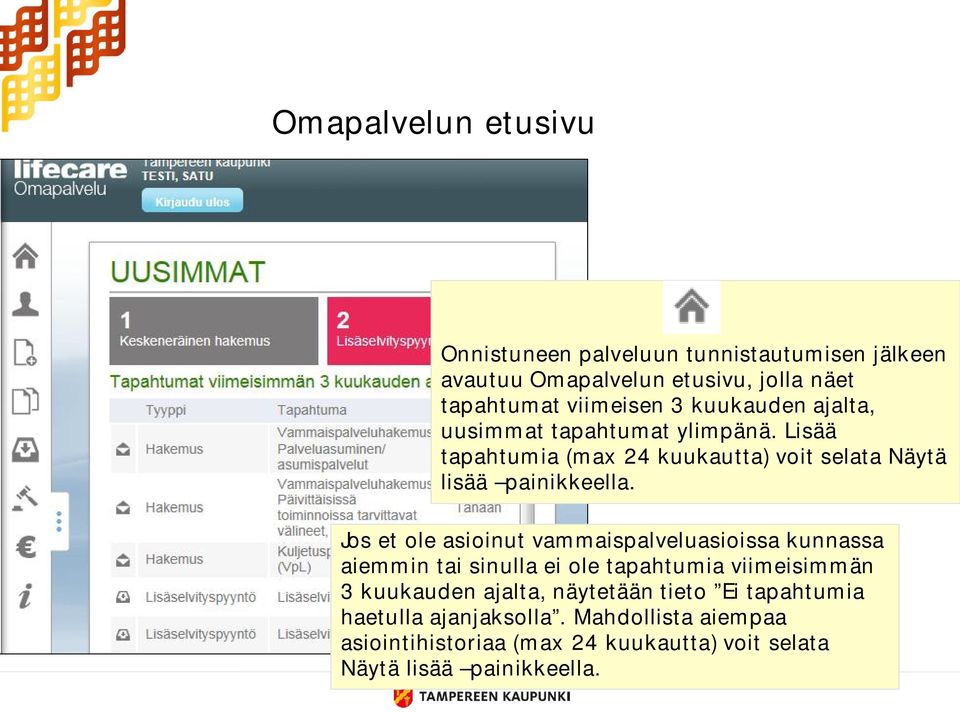 Jos et ole asioinut vammaispalveluasioissa kunnassa aiemmin tai sinulla ei ole tapahtumia viimeisimmän 3 kuukauden ajalta,