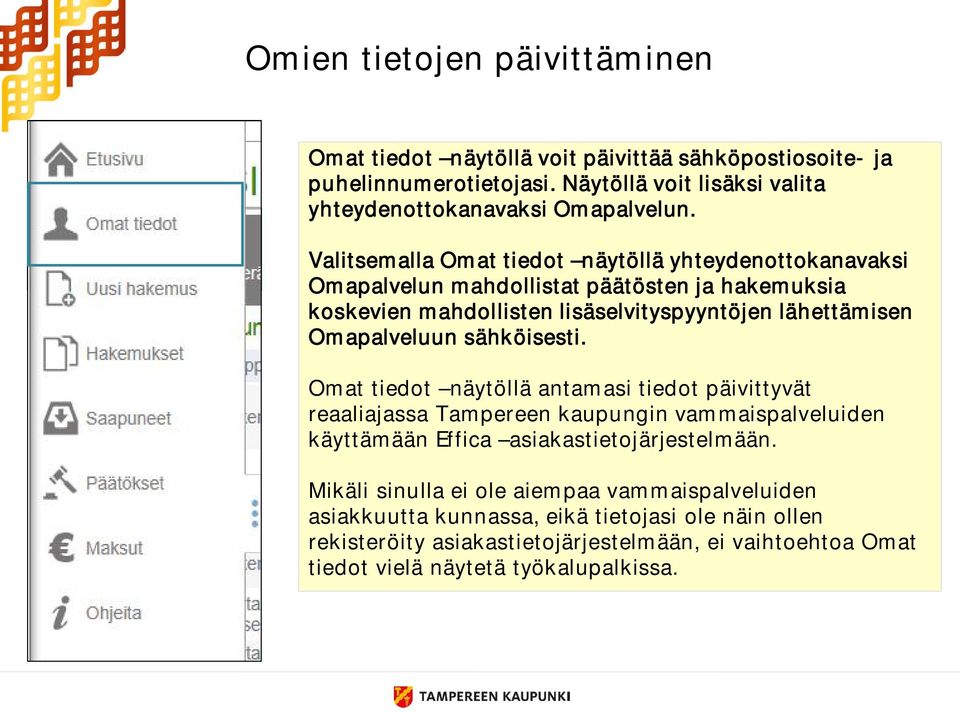 sähköisesti. Omat tiedot näytöllä antamasi tiedot päivittyvät reaaliajassa Tampereen kaupungin vammaispalveluiden käyttämään Effica asiakastietojärjestelmään.