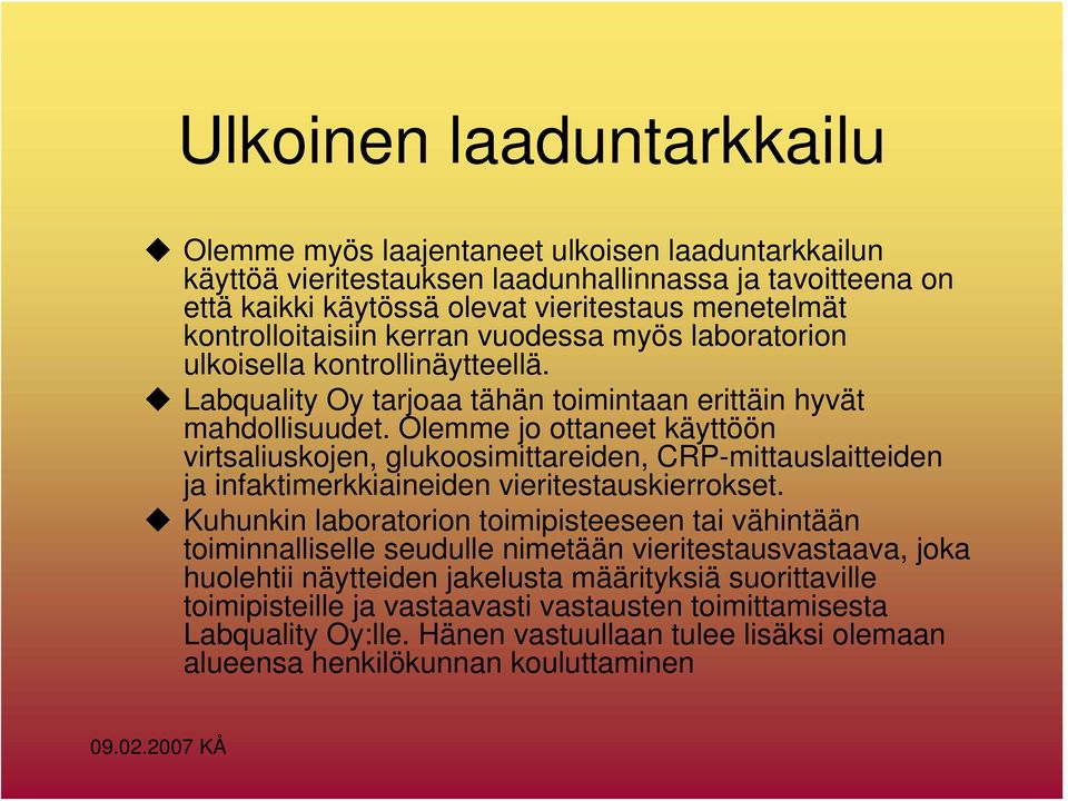 Olemme jo ottaneet käyttöön virtsaliuskojen, glukoosimittareiden, CRP-mittauslaitteiden ja infaktimerkkiaineiden vieritestauskierrokset.