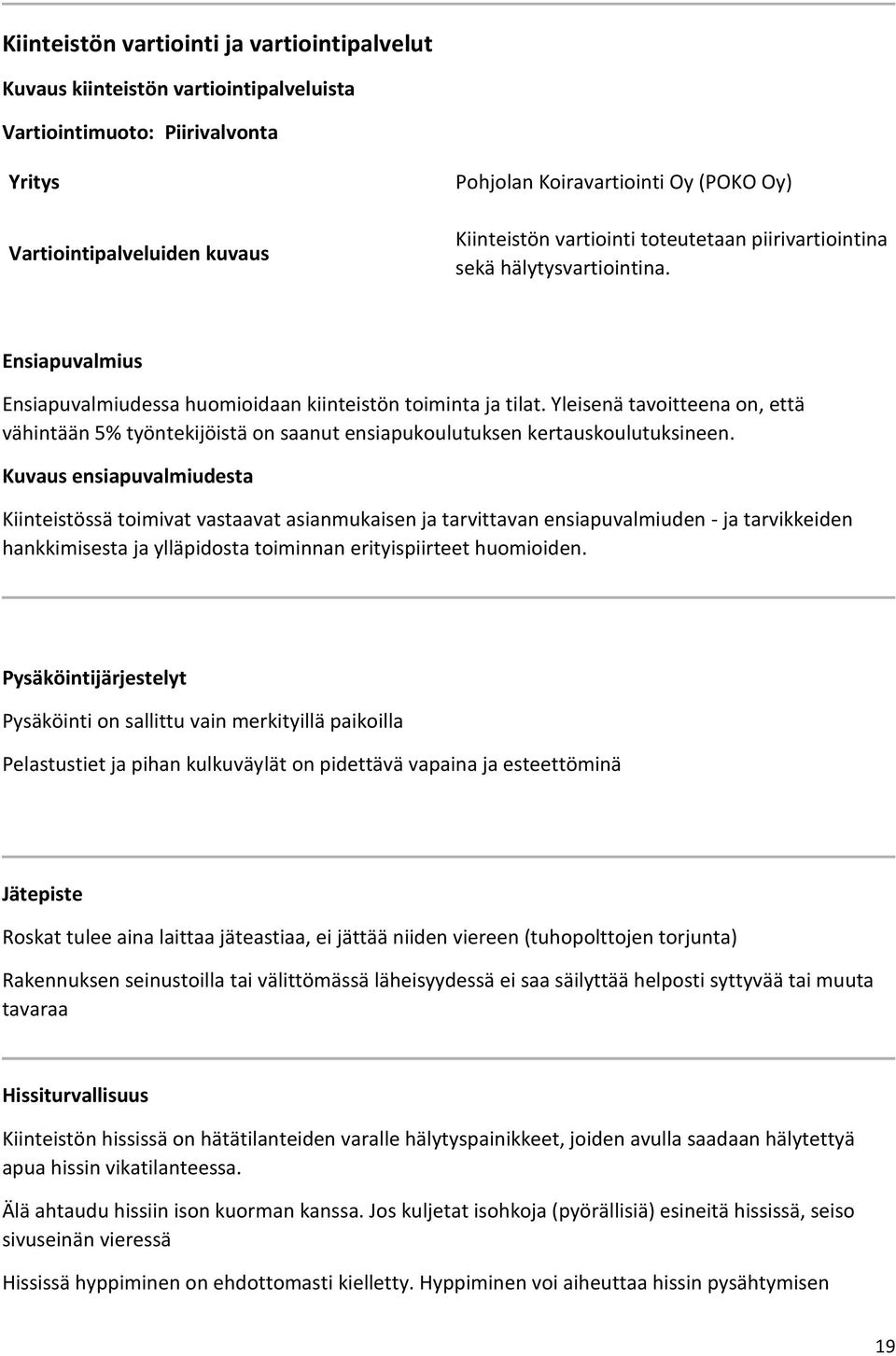 Yleisenä tavoitteena on, että vähintään 5% työntekijöistä on saanut ensiapukoulutuksen kertauskoulutuksineen.