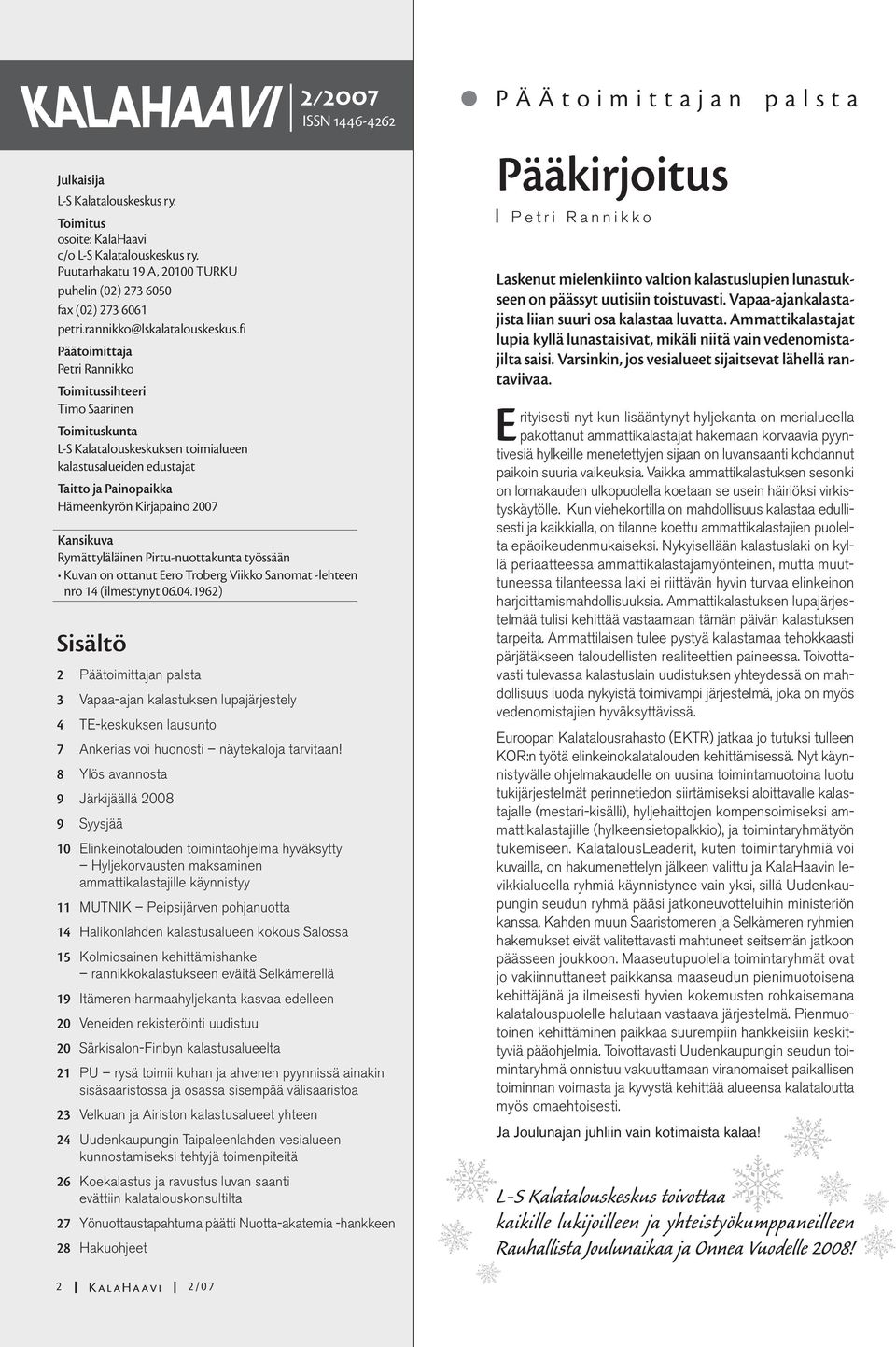 ISSN 1446-4262 Kansikuva Rymättyläläinen Pirtu-nuottakunta työssään Kuvan on ottanut Eero Troberg Viikko Sanomat -lehteen nro 14 (ilmestynyt 06.04.