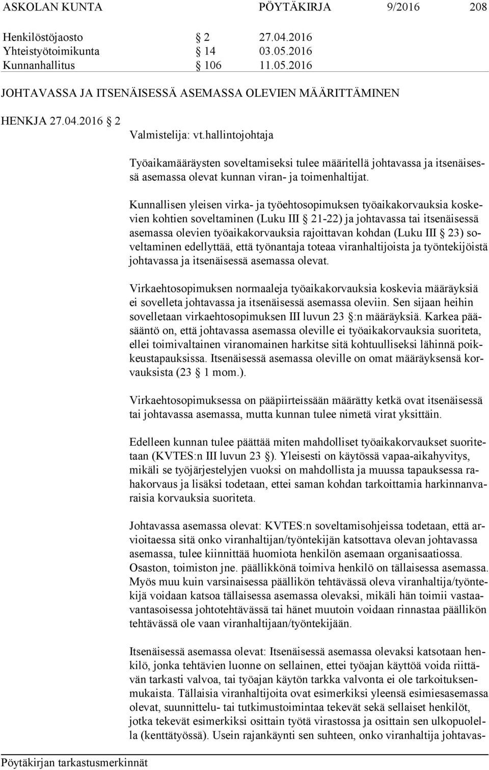 Kunnallisen yleisen virka- ja työehtosopimuksen työaikakorvauksia kos kevien kohtien soveltaminen (Luku III 21-22) ja johtavassa tai itsenäisessä ase mas sa olevien työaikakorvauksia rajoittavan