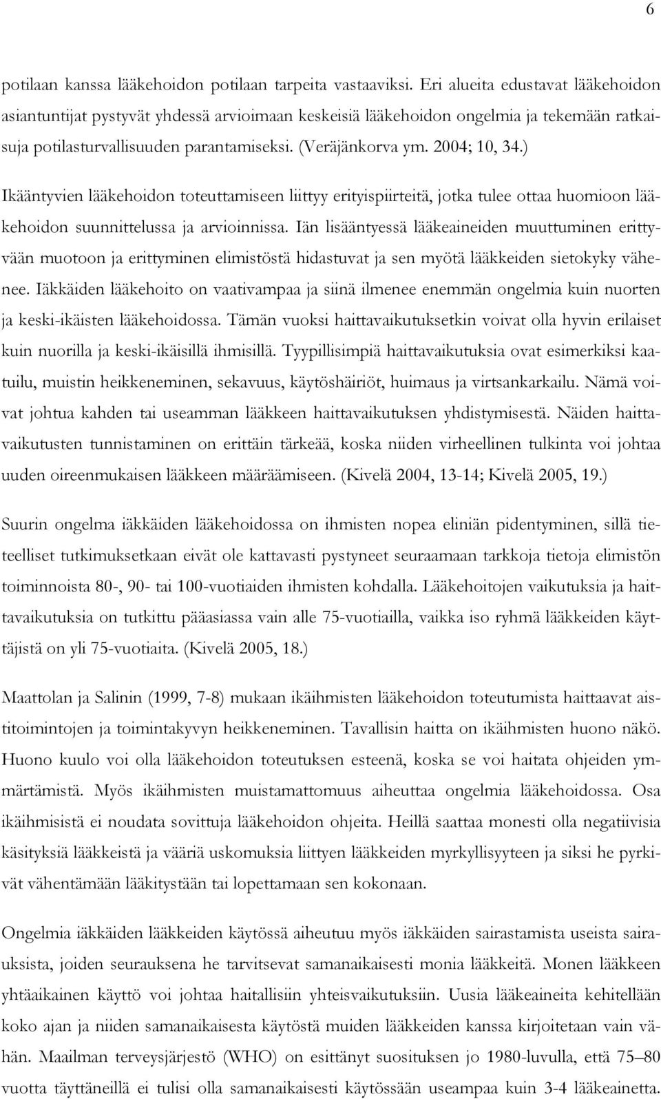 ) Ikääntyvien lääkehoidon toteuttamiseen liittyy erityispiirteitä, jotka tulee ottaa huomioon lääkehoidon suunnittelussa ja arvioinnissa.