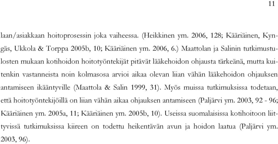 liian vähän lääkehoidon ohjauksen antamiseen ikääntyville (Maattola & Salin 1999, 31).
