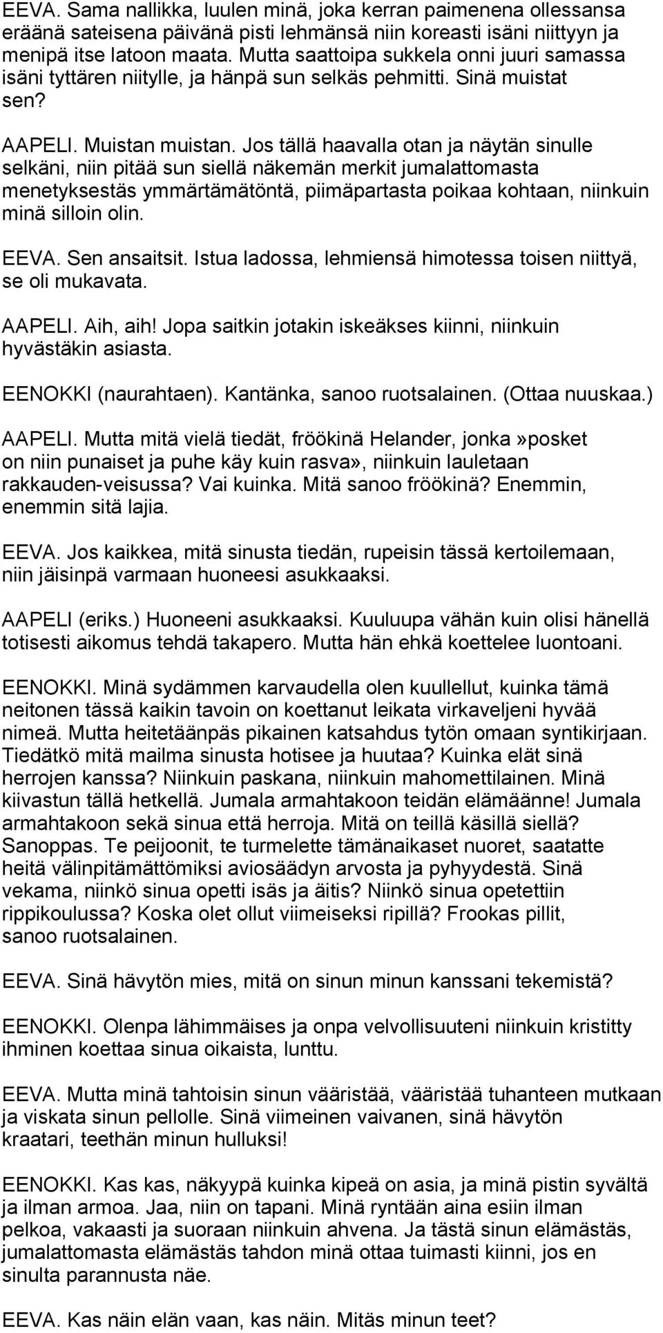 Jos tällä haavalla otan ja näytän sinulle selkäni, niin pitää sun siellä näkemän merkit jumalattomasta menetyksestäs ymmärtämätöntä, piimäpartasta poikaa kohtaan, niinkuin minä silloin olin. EEVA.