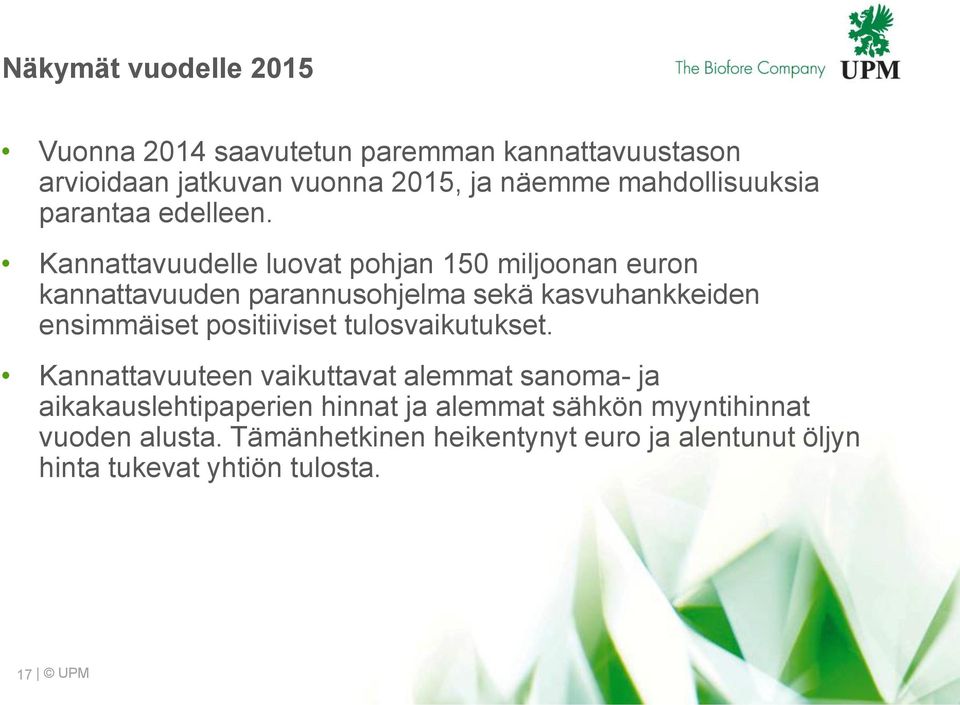 Kannattavuudelle luovat pohjan 15 miljoonan euron kannattavuuden parannusohjelma sekä kasvuhankkeiden ensimmäiset