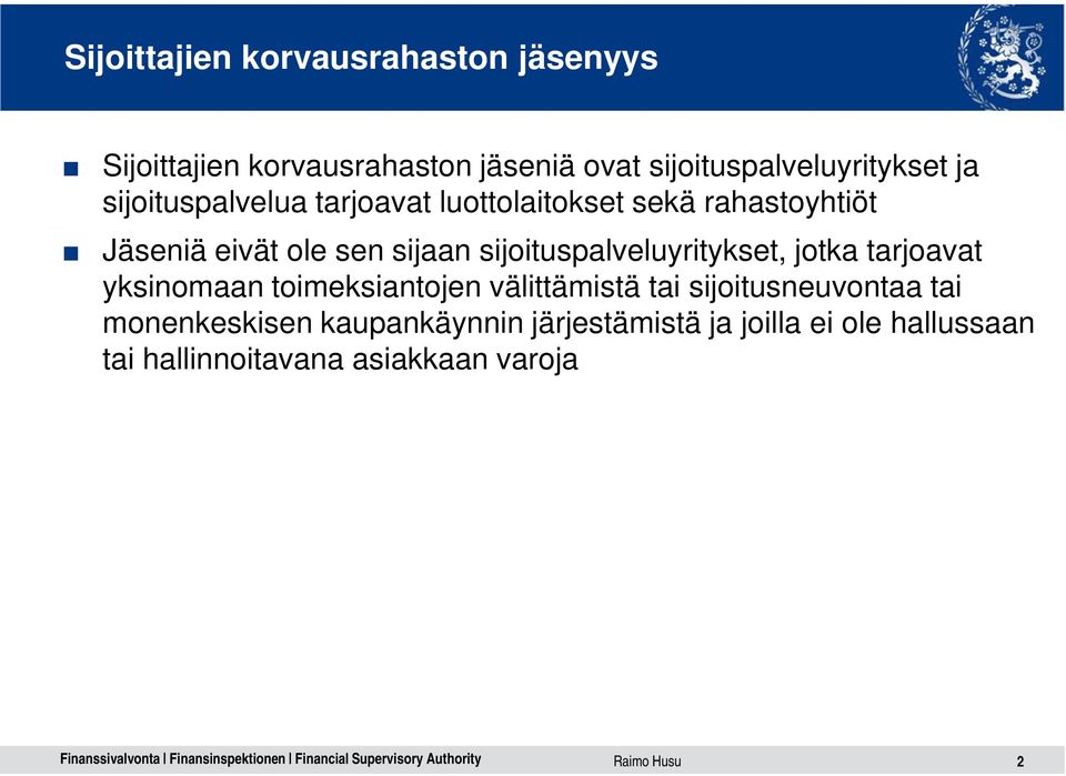 sijoituspalveluyritykset, jotka tarjoavat yksinomaan toimeksiantojen välittämistä tai sijoitusneuvontaa