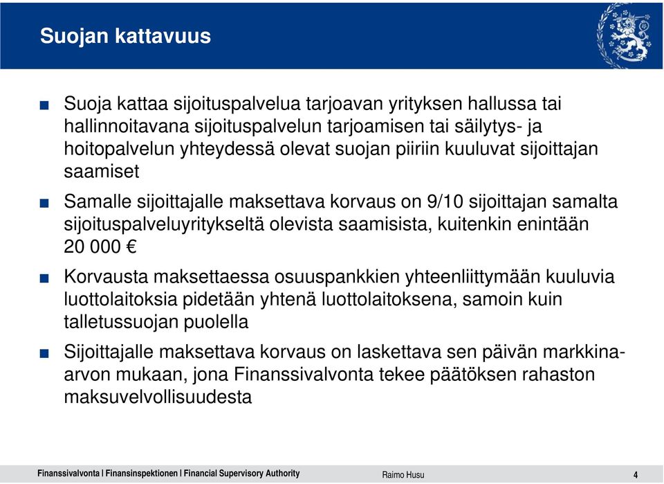 saamisista, kuitenkin enintään 20 000 Korvausta maksettaessa osuuspankkien yhteenliittymään kuuluvia luottolaitoksia pidetään yhtenä luottolaitoksena, samoin kuin