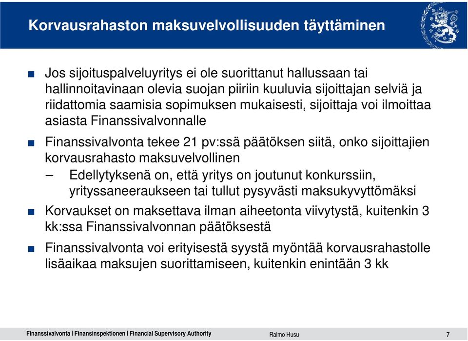 maksuvelvollinen Edellytyksenä on, että yritys on joutunut konkurssiin, yrityssaneeraukseen tai tullut pysyvästi maksukyvyttömäksi Korvaukset on maksettava ilman aiheetonta