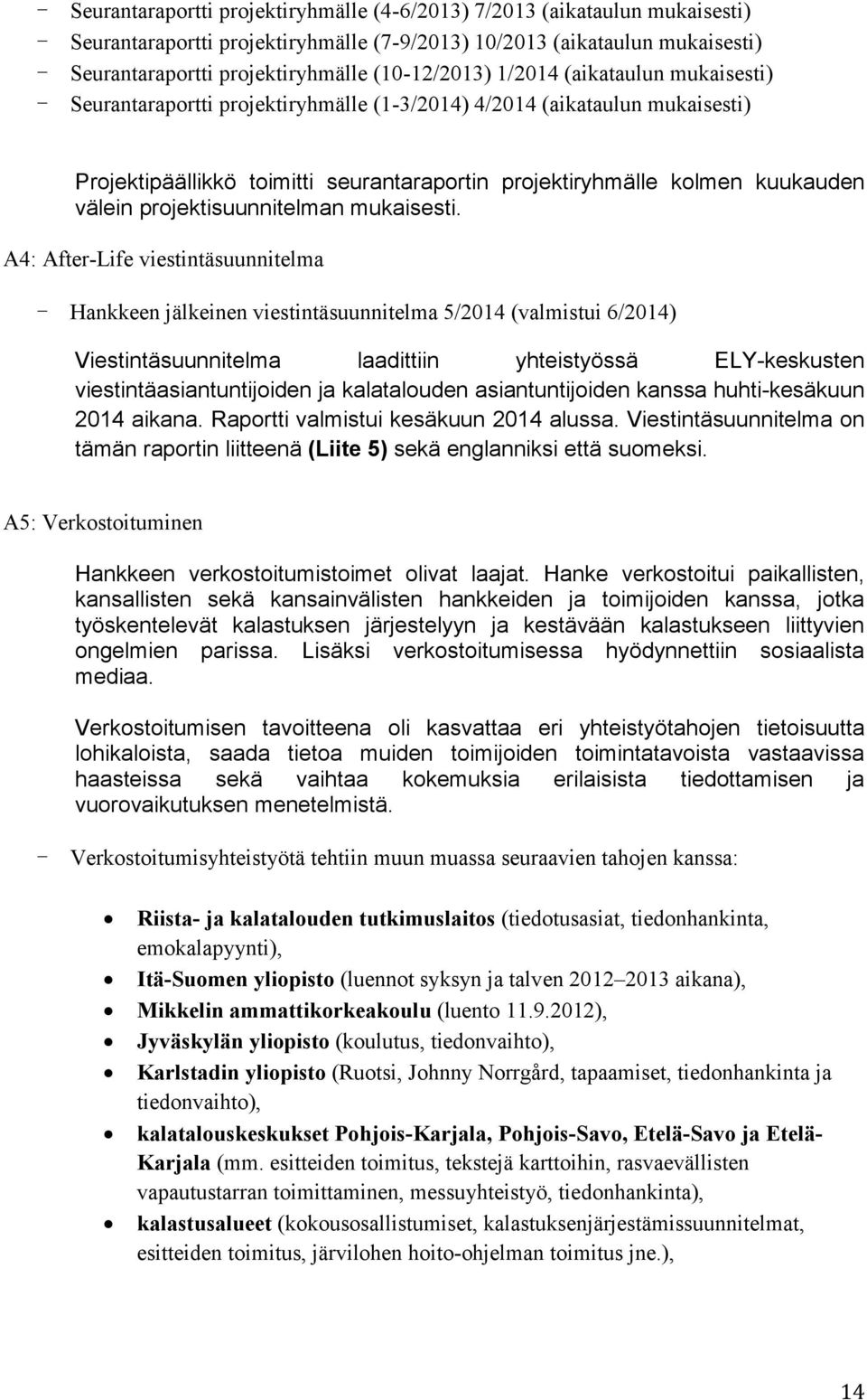 välein projektisuunnitelman mukaisesti.