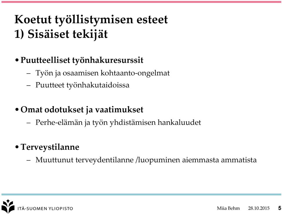 työnhakutaidoissa Omat odotukset ja vaatimukset Perhe-elämän ja työn