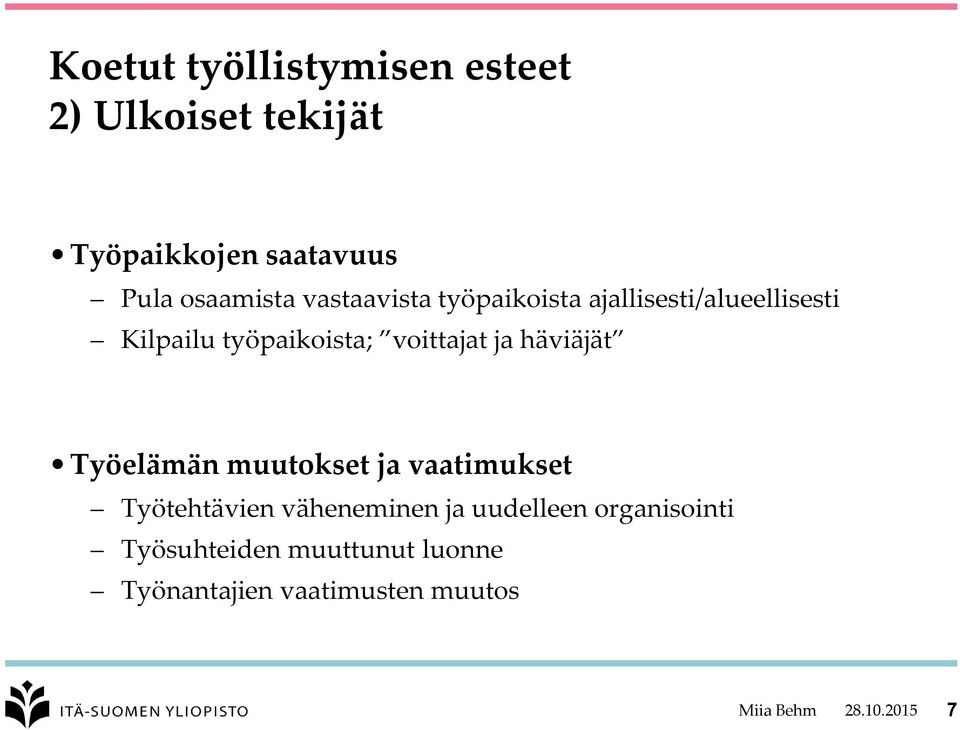 häviäjät Työelämän muutokset ja vaatimukset Työtehtävien väheneminen ja uudelleen