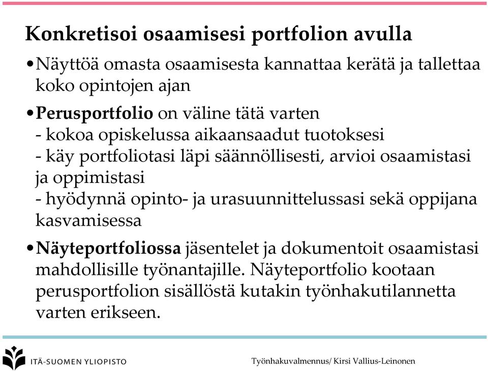 osaamistasi ja oppimistasi - hyödynnä opinto- ja urasuunnittelussasi sekä oppijana kasvamisessa Näyteportfoliossa jäsentelet ja